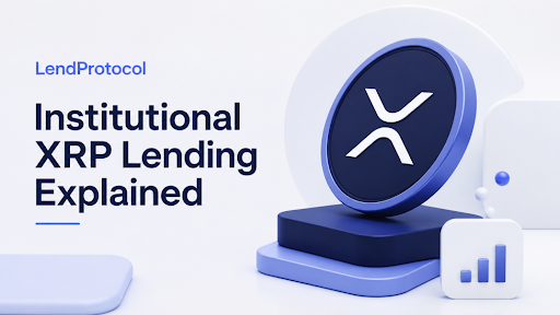 Wie LendProtocol institutionelle Kreditvergabe in das XRP-Ökosystem bringt